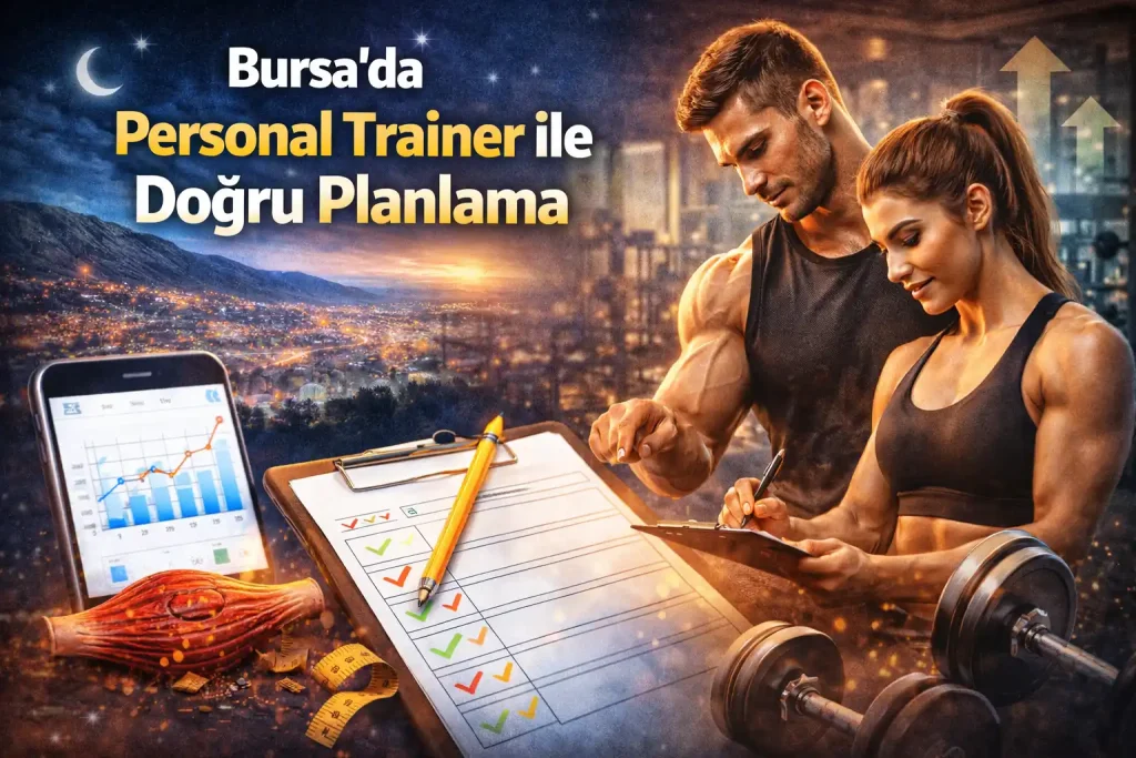 Bursa’da Personal Trainer ile Doğru Planlama